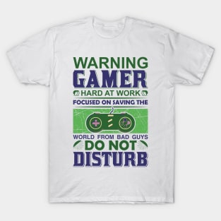 Warning Gamer - Hard at Work - Do not disturb - Focus on saving the world T-Shirt